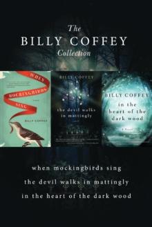 A Billy Coffey Collection : When Mockingbirds Sing, The Devil Walks in Mattingly, In the Heart of the Dark Woods