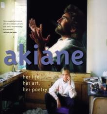 Akiane: Her Life, Her Art, Her Poetry : Her Life, Her Art, Her Poetry