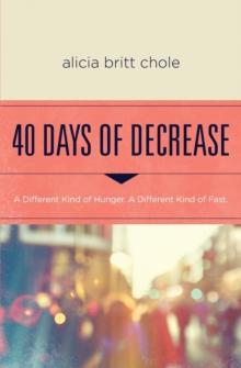 40 Days of Decrease : A Different Kind of Hunger. A Different Kind of Fast.