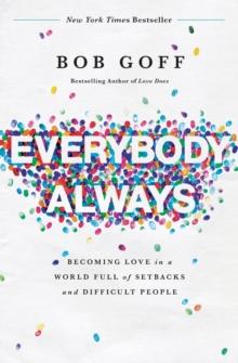 Everybody, Always : Becoming Love in a World Full of Setbacks and Difficult People