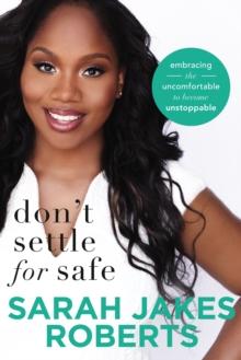 Don't Settle For Safe : Embracing The Uncomfortable To Become Unstoppable