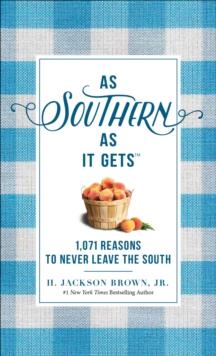 As Southern As It Gets : 1,071 Reasons to Never Leave the South