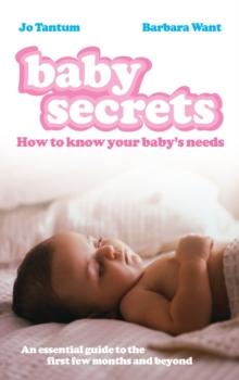 Baby Secrets : How to Know Your Baby's Needs