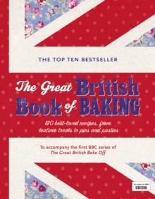 The Great British Book of Baking : Discover over 120 delicious recipes in the official tie-in to Series 1 of The Great British Bake Off