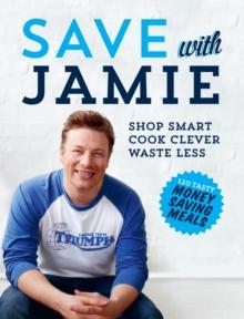 Save with Jamie : Shop Smart, Cook Clever, Waste Less