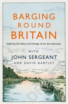 Barging Round Britain : Exploring the History of our Nation's Canals and Waterways