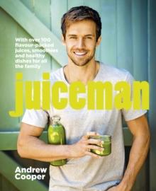 Juiceman : Over 100 healthy juice and smoothie recipes for all the family