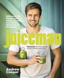 Juiceman : Over 100 healthy juice and smoothie recipes for all the family