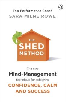 The SHED Method : The new mind management technique for achieving confidence, calm and success