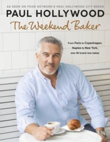 The Weekend Baker : Discover over 80 delicious recipes from around the world with one of the nation s favourite bakers