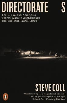 Directorate S : The C.I.A. and America's Secret Wars in Afghanistan and Pakistan, 2001 2016