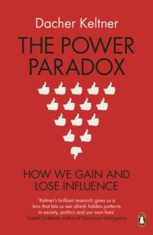 The Power Paradox : How We Gain and Lose Influence