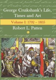 George Cruikshank's Life, Times and Art : Volume I: 1792-1835