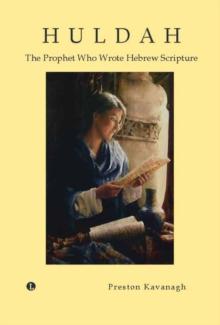 Huldah : The Prophet Who Wrote Hebrew Scripture