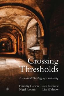 Crossing Thresholds : A Practical Theology of Liminality