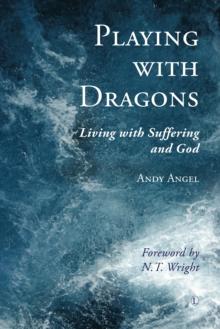 Playing with Dragons : Living with Suffering and God