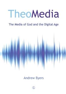 TheoMedia : The Media of God and the Digital Age