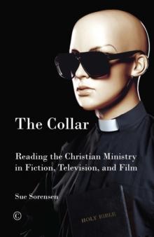 The Collar : Reading Christian Ministry in Fiction, Television, and Film