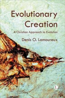 Evolutionary Creation : A Christian Approach to Evolution