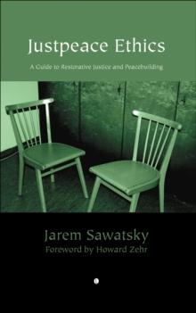 Justpeace Ethics : A Guide to Restorative Justice and Peacebuilding