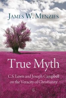 True Myth : C.S. Lewis and Joseph Campbell on the Veracity of Christianity