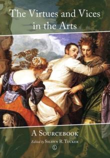 The Virtues and Vices in the Arts : A Sourcebook