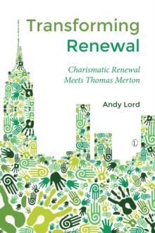 Transforming Renewal : Charismatic Renewal Meets Thomas Merton