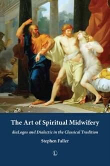 The Art of Spiritual Midwifery : diaLogos and Dialectic in the Classical Tradition