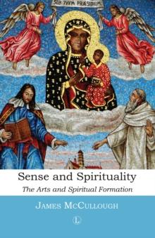 Sense and Spirituality : The Arts and Spiritual Formation