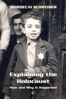 Explaining the Holocaust : How and Why It Happened