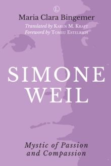 Simone Weil : Mystic of Passion and Compassion