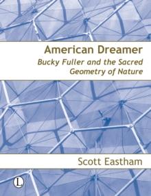 American Dreamer : Bucky Fuller and the Sacred Geometry of Nature