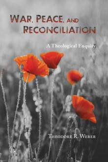 War, Peace and Reconciliation : A Theological Enquiry