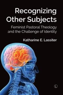 Recognizing Other Subjects : Feminist Pastoral Theology and the Challenge of Identity