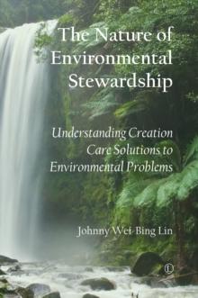 The Nature of Environmental Stewardship : Understanding Creation Care Solutions to Environmental Problems