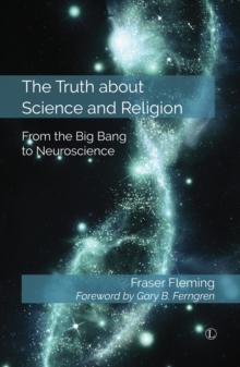 The Truth about Science and Religion : From the Big Bang to Neuroscience