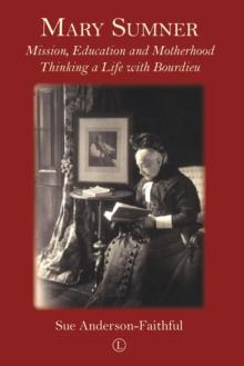 Mary Sumner : Mission, Education and Motherhood: Thinking a Life with Bourdieu