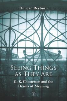 Seeing Things as They Are : G.K. Chesterton and the Drama of Meaning