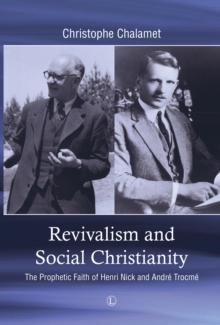 Revivalism and Social Christianity : The Prophetic Faith of Henri Nick and Andre Trocme