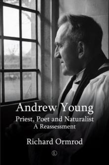 Andrew Young : Priest, Poet and Naturalist: A Reassessment