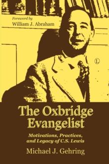 The Oxbridge Evangelist : Motivations, Practices, and Legacy of C.S. Lewis