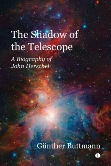 The The Shadow of the Telescope : A Biography of John Herschel