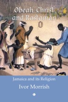 Obeah, Christ and Rastaman : Jamaica and its Religion