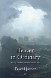 Heaven in Ordinary : Poetry and Religion in a Secular Age