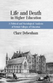 Life and Death in Higher Education : A Political and Sociological Analysis of British Colleges of Education