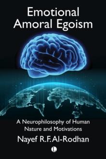 Emotional Amoral Egoism : A Neurophilosophy of Human Nature and Motivations