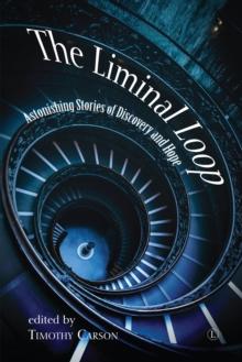 The Liminal Loop : Astonishing Stories of Discovery and Hope