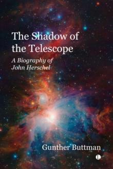 The The Shadow of the Telescope : A Biography of John Herschel