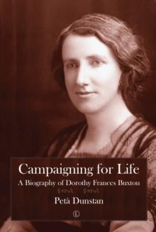 Campaigning for Life : A Biography of Dorothy Frances Buxton