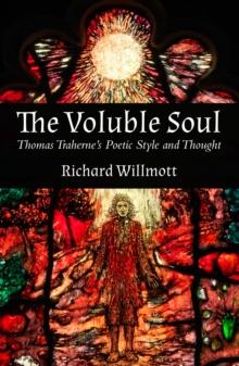 The Voluble Soul : Thomas Traherne's Poetic Style and Thought